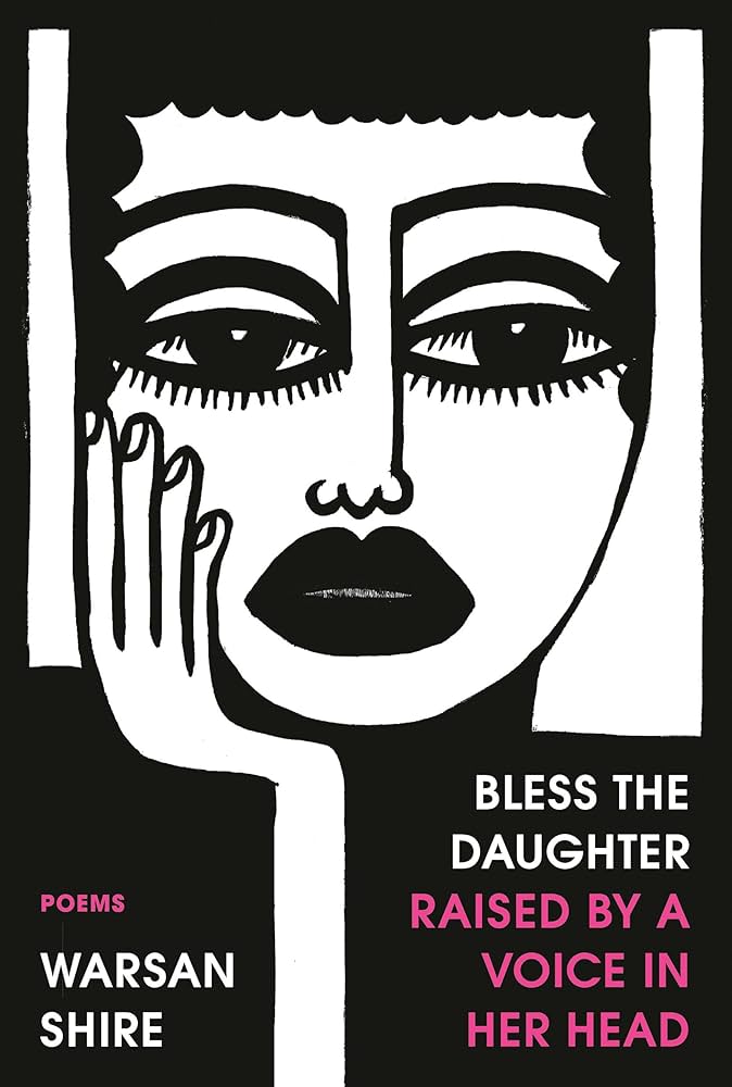 Bless the Daughter Raised by a Voice in Her Head, Poems by Warsan Shire