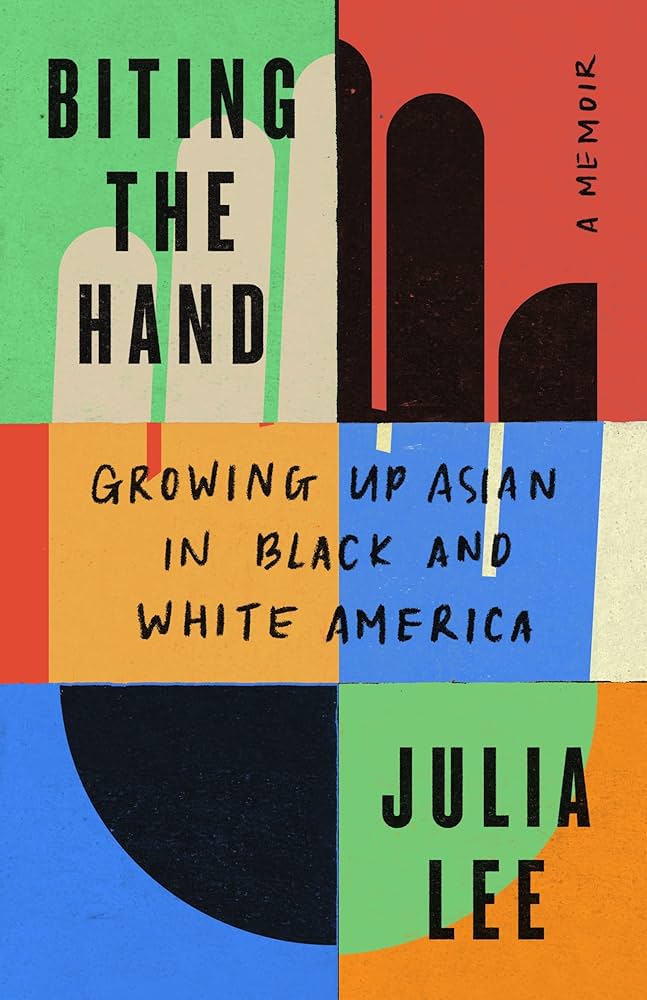 Biting the Hand: Growing Up Asian in Black and White America, by Julia Lee