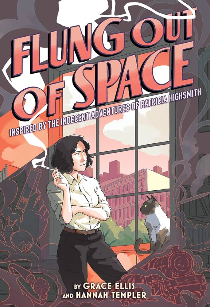 Flung Out of Space Flung Out of Space: Inspired by the Ondecent Adventures of Patricia Highsmith, by Grace Ellis and Hannah Templer