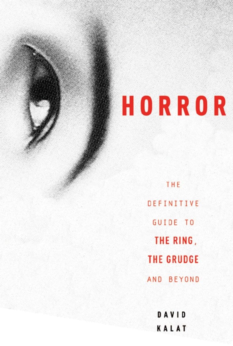 J Horror J-horror : the definitive guide to The Ring, The Grudge and beyond, by David Kalat